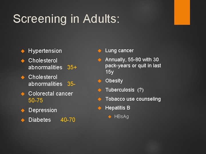 Screening in Adults: Hypertension Lung cancer Cholesterol abnormalities 35+ Cholesterol abnormalities 35 - Annually,