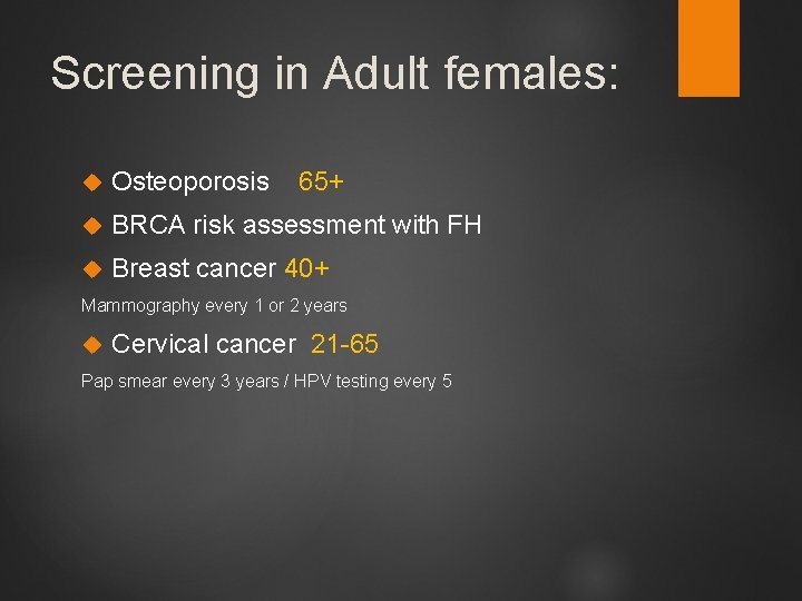 Screening in Adult females: Osteoporosis 65+ BRCA risk assessment with FH Breast cancer 40+