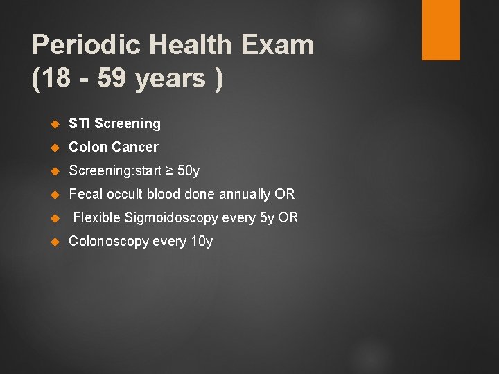 Periodic Health Exam (18 - 59 years ) STI Screening Colon Cancer Screening: start