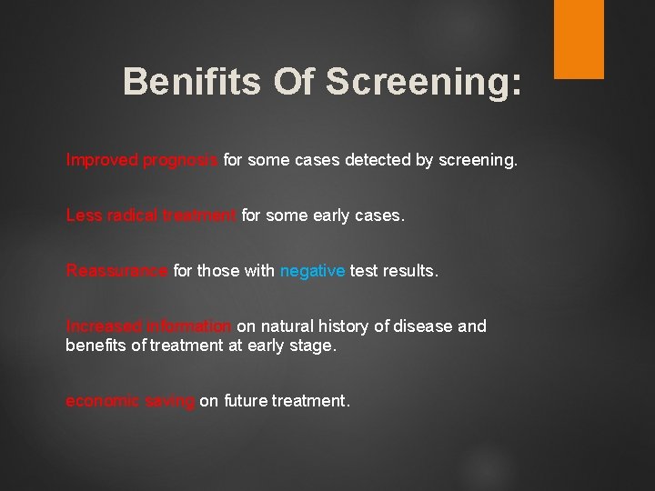 Benifits Of Screening: Improved prognosis for some cases detected by screening. Less radical treatment