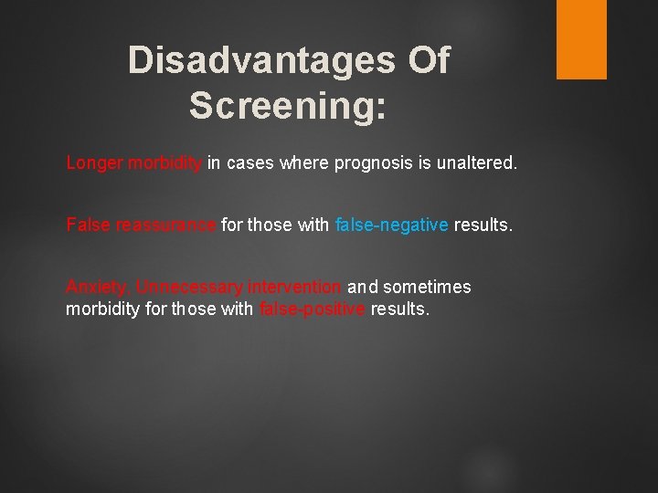 Disadvantages Of Screening: Longer morbidity in cases where prognosis is unaltered. False reassurance for