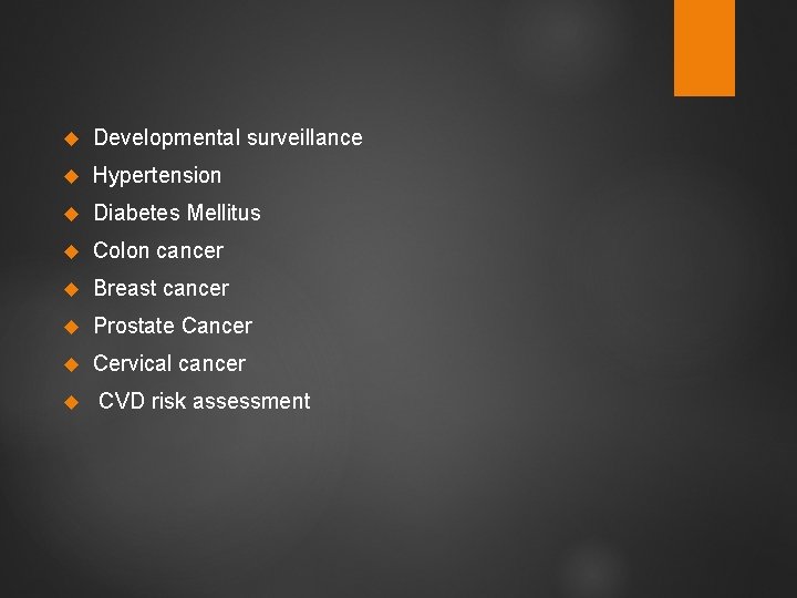  Developmental surveillance Hypertension Diabetes Mellitus Colon cancer Breast cancer Prostate Cancer Cervical cancer