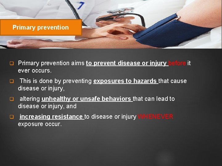 Primary prevention q Primary prevention aims to prevent disease or injury before it ever