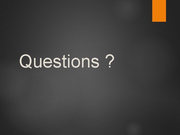 Questions ? 