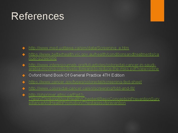 References http: //www. med. uottawa. ca/sim/data/Screening_e. htm https: //www. betterhealth. vic. gov. au/health/conditionsandtreatments/ca ncer-screening
