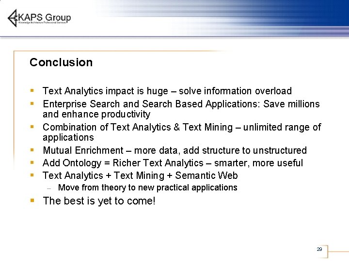 Conclusion § Text Analytics impact is huge – solve information overload § Enterprise Search