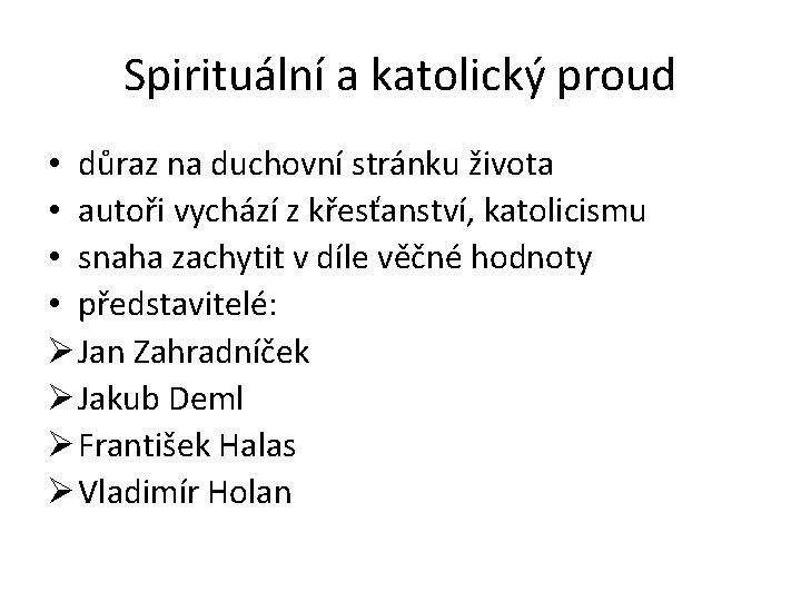 Spirituální a katolický proud • důraz na duchovní stránku života • autoři vychází z
