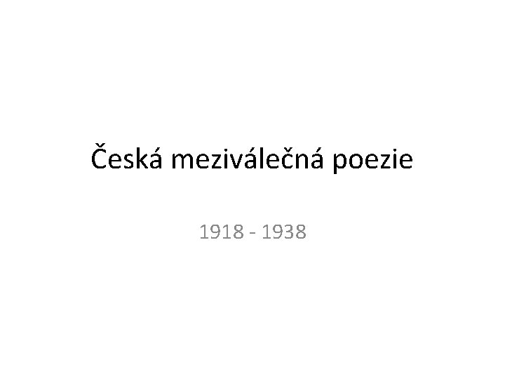 Česká meziválečná poezie 1918 - 1938 