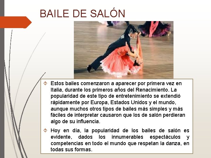 BAILE DE SALÓN Estos bailes comenzaron a aparecer por primera vez en Italia, durante