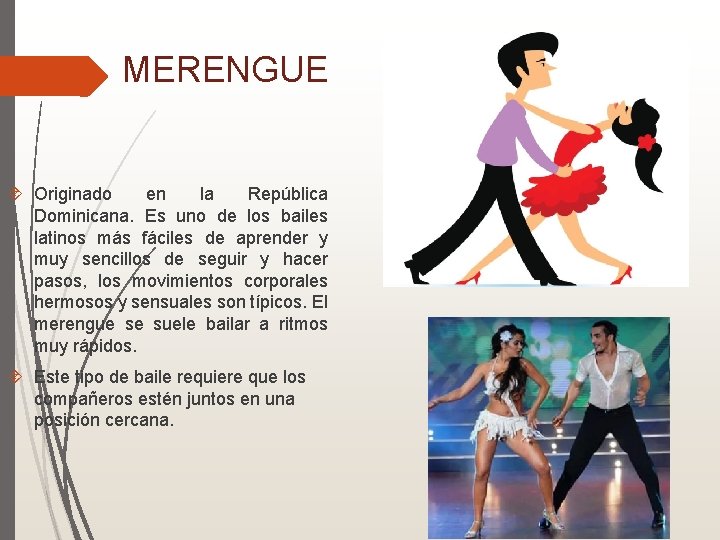 MERENGUE Originado en la República Dominicana. Es uno de los bailes latinos más fáciles