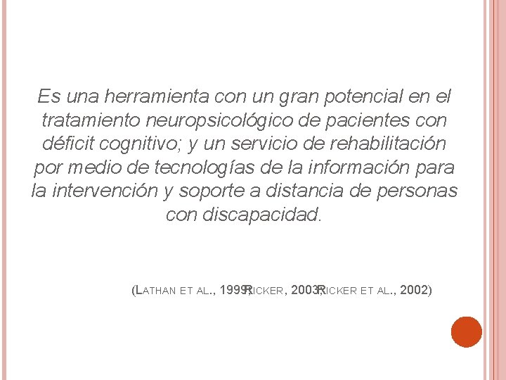 Es una herramienta con un gran potencial en el tratamiento neuropsicológico de pacientes con