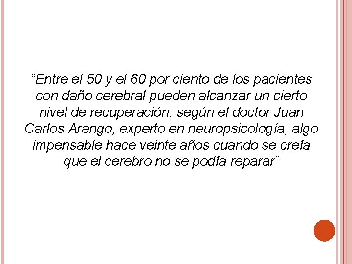 “Entre el 50 y el 60 por ciento de los pacientes con daño cerebral