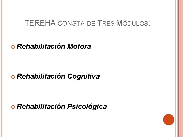 TEREHA CONSTA DE TRES MÓDULOS: Rehabilitación Motora Rehabilitación Cognitiva Rehabilitación Psicológica 