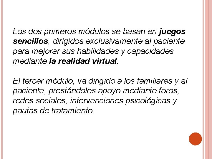 Los dos primeros módulos se basan en juegos sencillos, dirigidos exclusivamente al paciente para