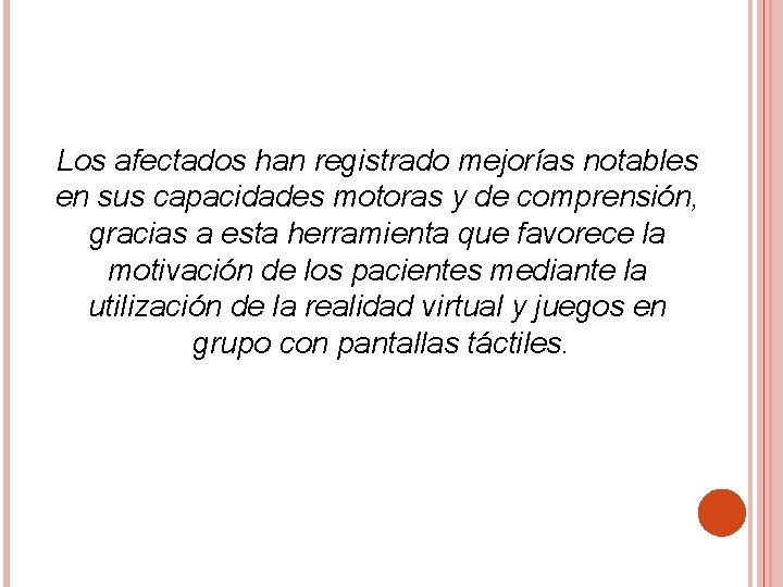 Los afectados han registrado mejorías notables en sus capacidades motoras y de comprensión, gracias