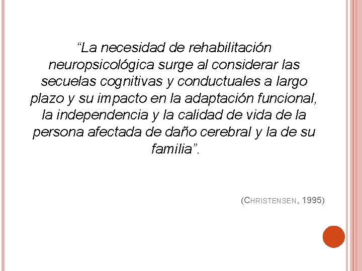 “La necesidad de rehabilitación neuropsicológica surge al considerar las secuelas cognitivas y conductuales a