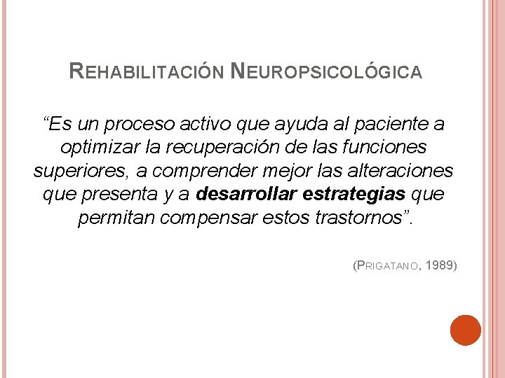 REHABILITACIÓN NEUROPSICOLÓGICA “Es un proceso activo que ayuda al paciente a optimizar la recuperación