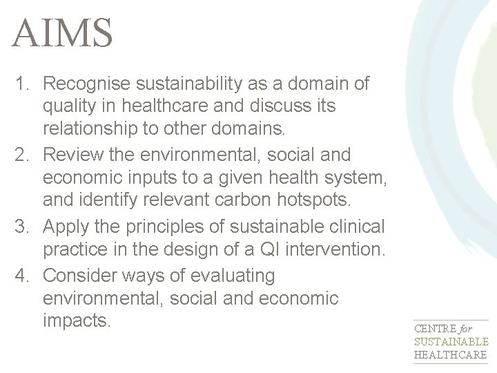 AIMS 1. Recognise sustainability as a domain of quality in healthcare and discuss its