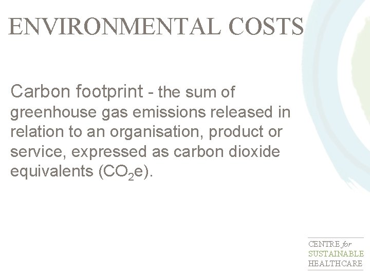ENVIRONMENTAL COSTS Carbon footprint - the sum of greenhouse gas emissions released in relation