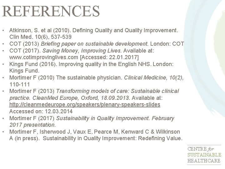 REFERENCES • Atkinson, S. et al (2010). Defining Quality and Quality Improvement. Clin Med.