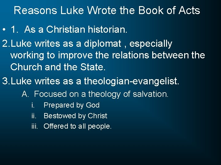 Reasons Luke Wrote the Book of Acts • 1. As a Christian historian. 2.