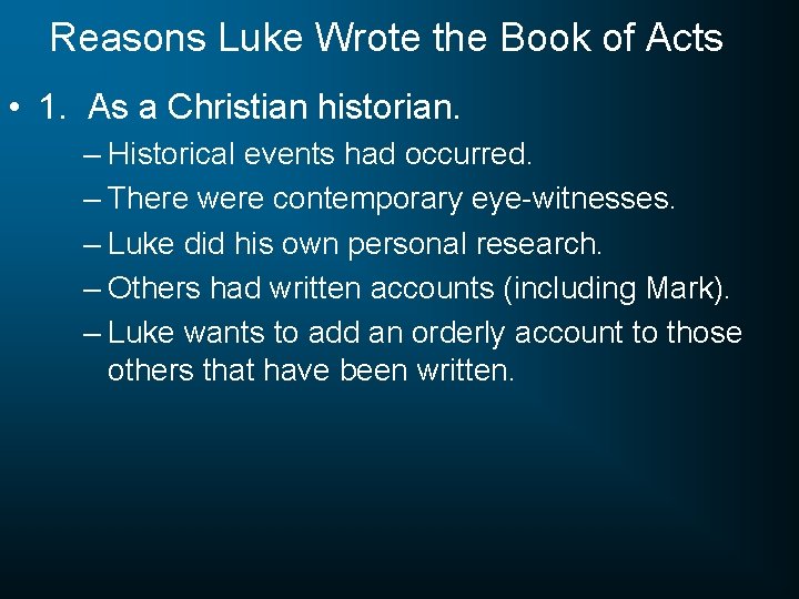 Reasons Luke Wrote the Book of Acts • 1. As a Christian historian. –