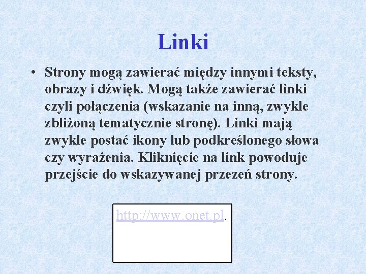 Linki • Strony mogą zawierać między innymi teksty, obrazy i dźwięk. Mogą także zawierać