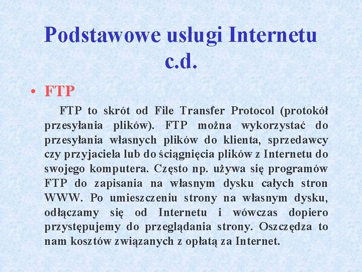 Podstawowe usługi Internetu c. d. • FTP to skrót od File Transfer Protocol (protokół