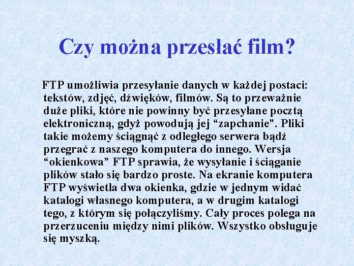 Czy można przesłać film? FTP umożliwia przesyłanie danych w każdej postaci: tekstów, zdjęć, dźwięków,