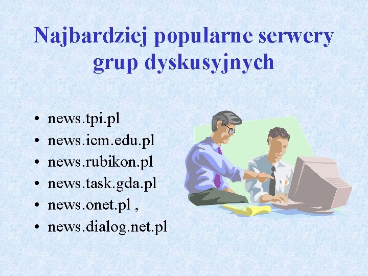 Najbardziej popularne serwery grup dyskusyjnych • • • news. tpi. pl news. icm. edu.