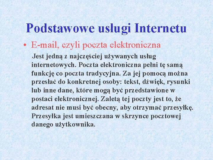 Podstawowe usługi Internetu • E-mail, czyli poczta elektroniczna Jest jedną z najczęściej używanych usług