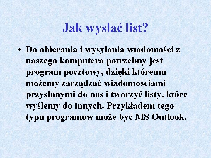 Jak wysłać list? • Do obierania i wysyłania wiadomości z naszego komputera potrzebny jest