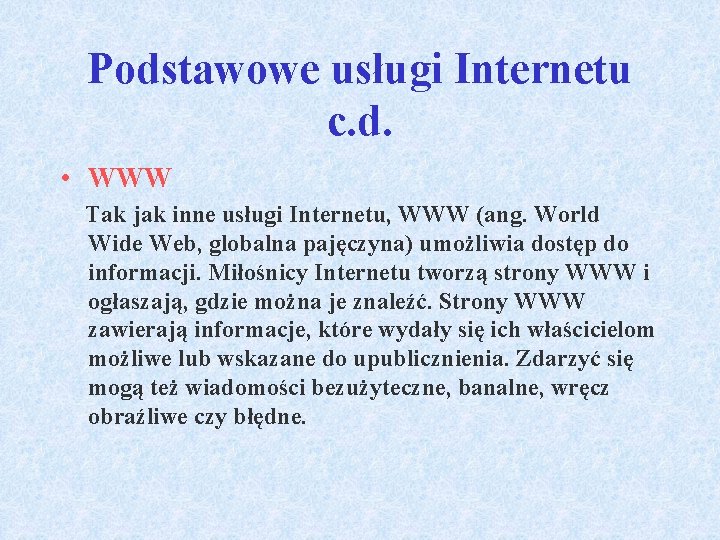 Podstawowe usługi Internetu c. d. • WWW Tak jak inne usługi Internetu, WWW (ang.