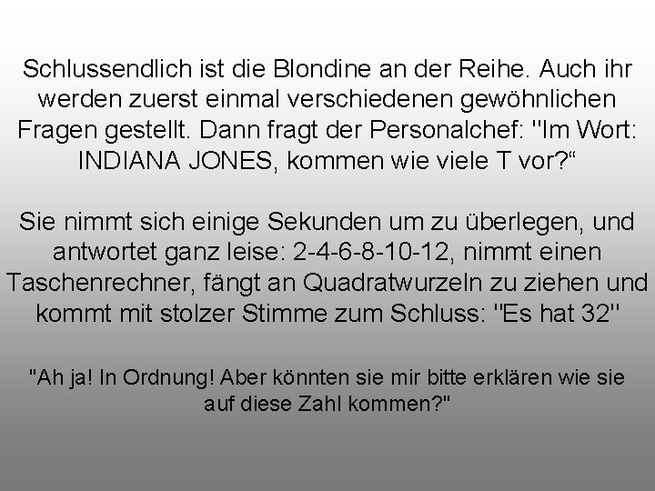 Schlussendlich ist die Blondine an der Reihe. Auch ihr werden zuerst einmal verschiedenen gewöhnlichen