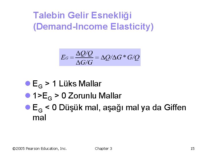 Talebin Gelir Esnekliği (Demand-Income Elasticity) l EG > 1 Lüks Mallar l 1>EG >