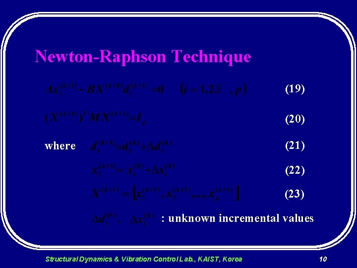 Newton-Raphson Technique (19) (20) (21) where (22) (23) : unknown incremental values Structural Dynamics
