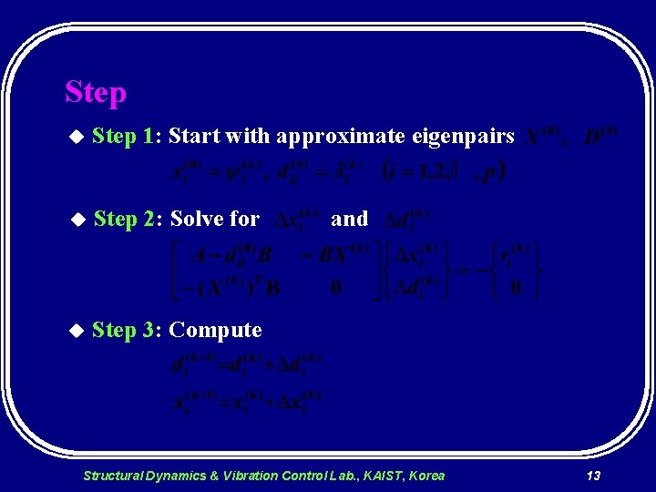 Step u Step 1: Start with approximate eigenpairs u Step 2: Solve for u