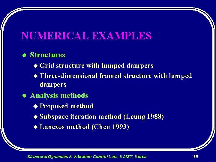 NUMERICAL EXAMPLES l Structures u Grid structure with lumped dampers u Three-dimensional framed structure