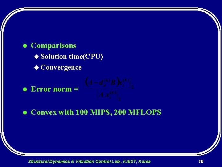 l Comparisons u Solution time(CPU) u Convergence l Error norm = l Convex with