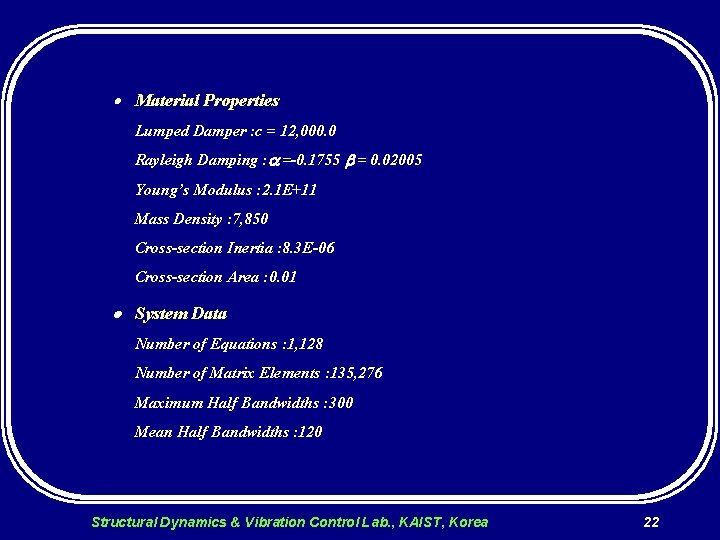  Material Properties Lumped Damper : c = 12, 000. 0 Rayleigh Damping :