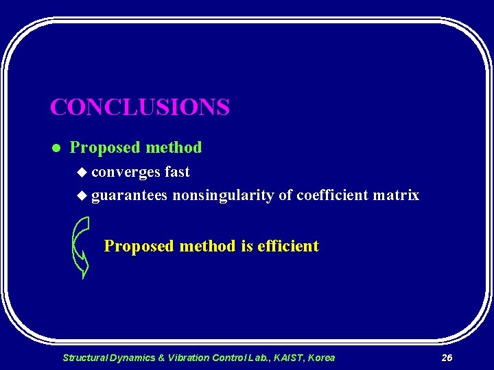 CONCLUSIONS l Proposed method u converges fast u guarantees nonsingularity of coefficient matrix Proposed