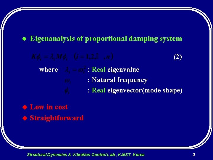 Eigenanalysis of proportional damping system l (2) where : Real eigenvalue : Natural frequency
