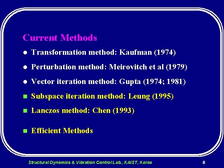 Current Methods l Transformation method: Kaufman (1974) l Perturbation method: Meirovitch et al (1979)