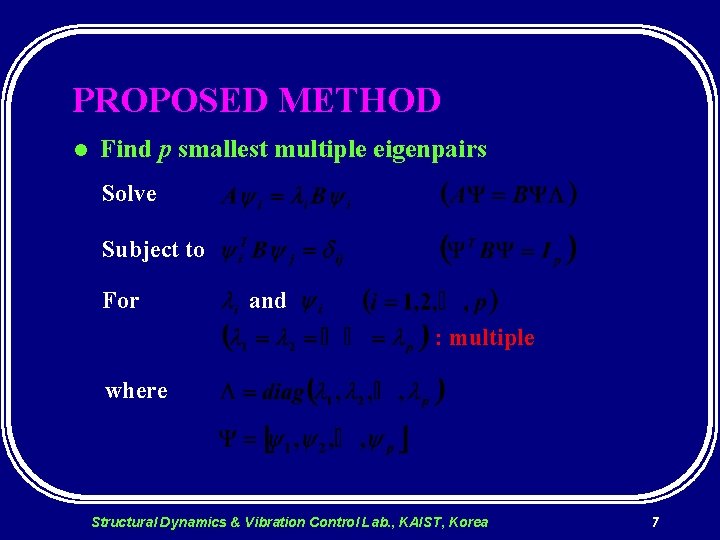 PROPOSED METHOD l Find p smallest multiple eigenpairs Solve Subject to For and :