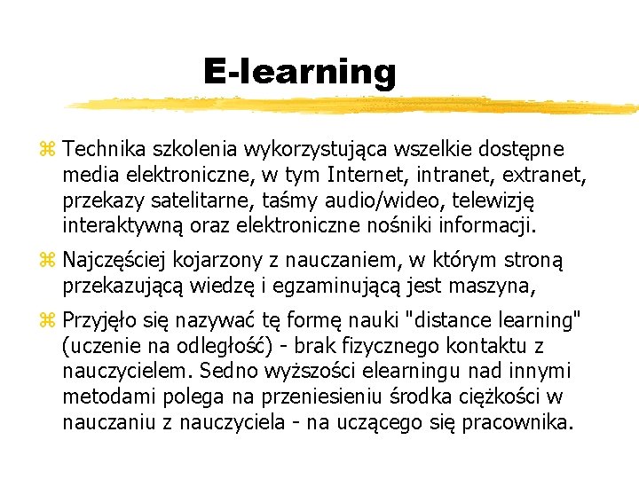 E-learning z Technika szkolenia wykorzystująca wszelkie dostępne media elektroniczne, w tym Internet, intranet, extranet,