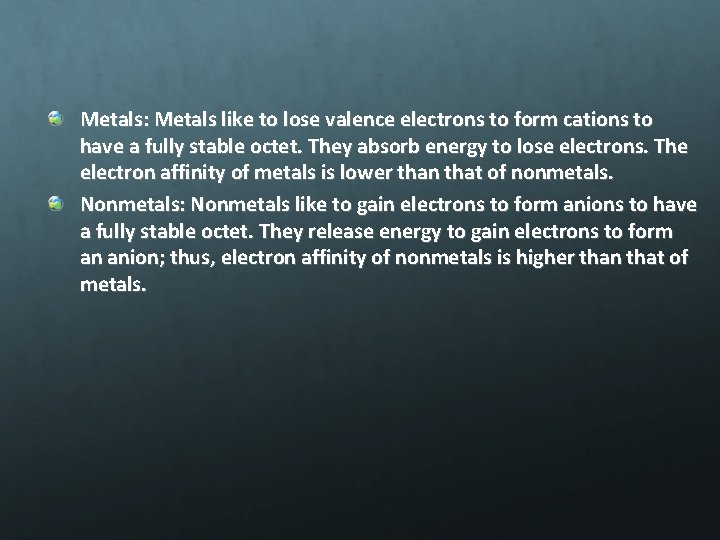 Metals: Metals like to lose valence electrons to form cations to have a fully