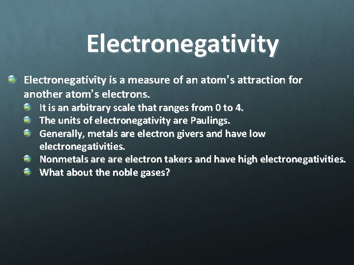 Electronegativity is a measure of an atom’s attraction for another atom’s electrons. It is