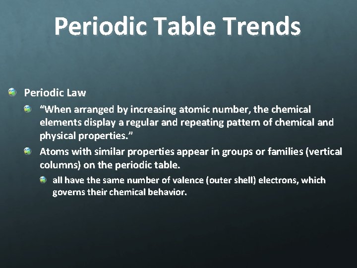 Periodic Table Trends Periodic Law “When arranged by increasing atomic number, the chemical elements