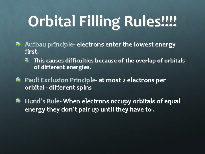 Orbital Filling Rules!!!! Aufbau principle- electrons enter the lowest energy first. This causes difficulties