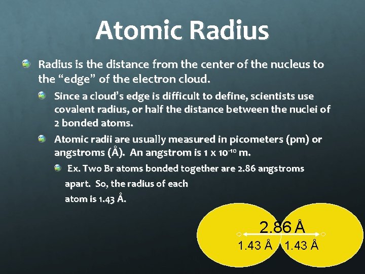 Atomic Radius is the distance from the center of the nucleus to the “edge”